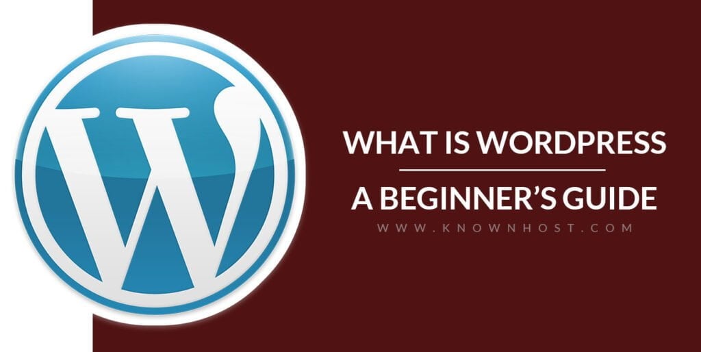 What is WordPress? | A Beginner’s Guide - KnownHost